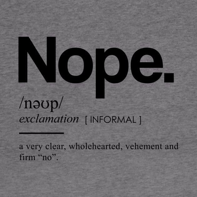 Nope Definition I - Minimal, Modern, Funny, Humorous Typographic Quote T-Shirt by StudioGrafiikka